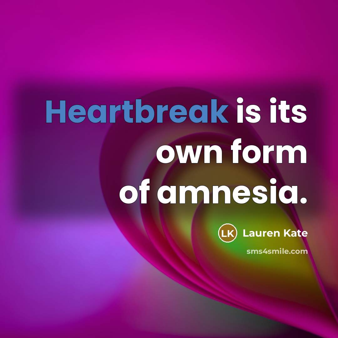 “Heartbreak is its own form of amnesia.…” quote by Lauren Kate