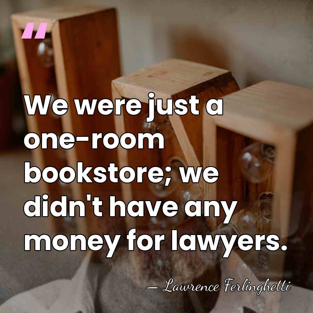We were just a one-room bookstore; we didn't have any money for&hellip; - Lawrence Ferlinghetti