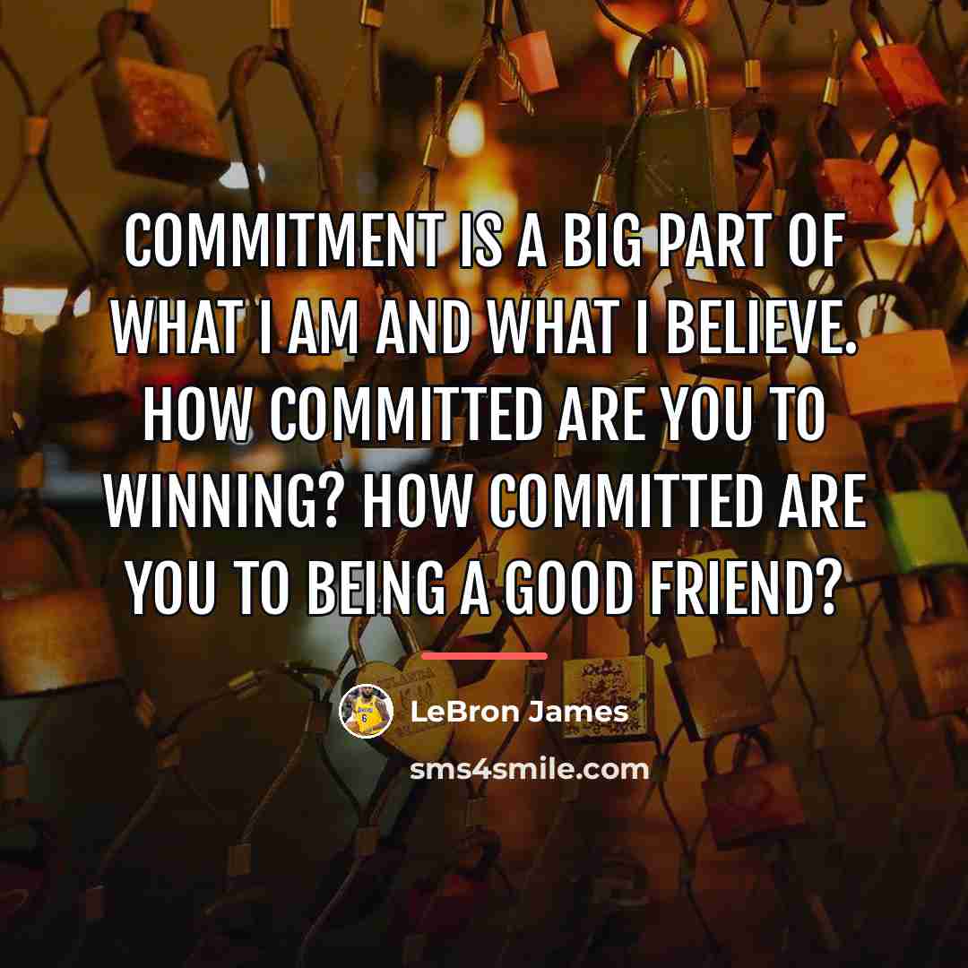 “Commitment is a big part of what I am and…” quote by LeBron James