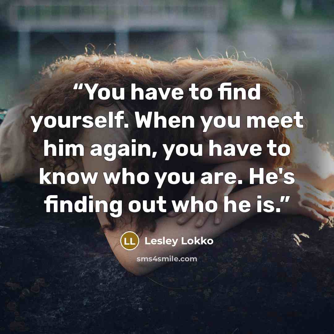 “You have to find yourself. When you meet him again, you have to know who you are. He's finding out who he is.” quote by Lesley Lokko