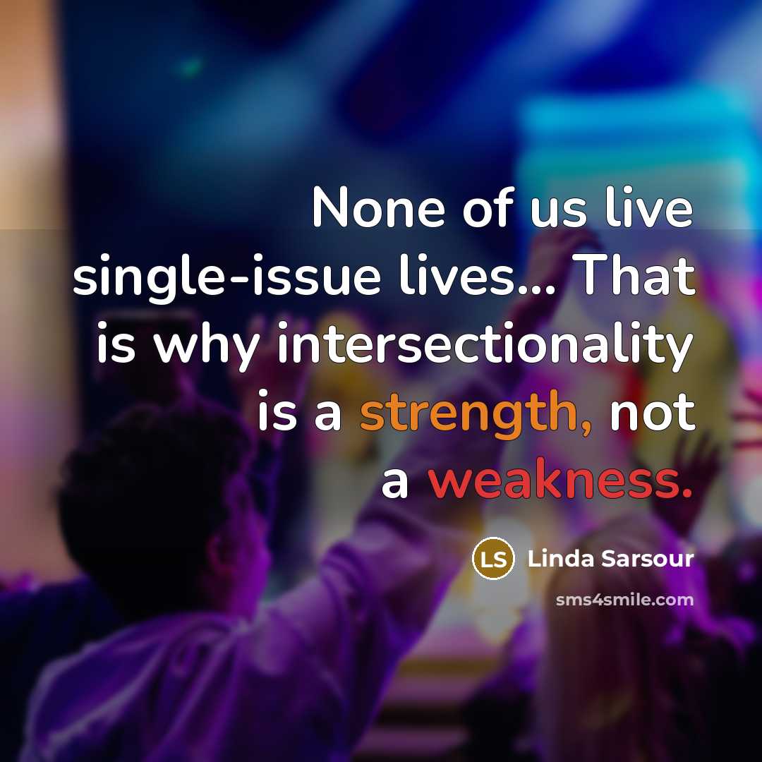 “None of us live single-issue lives... That is why intersectionality…” quote by Linda Sarsour