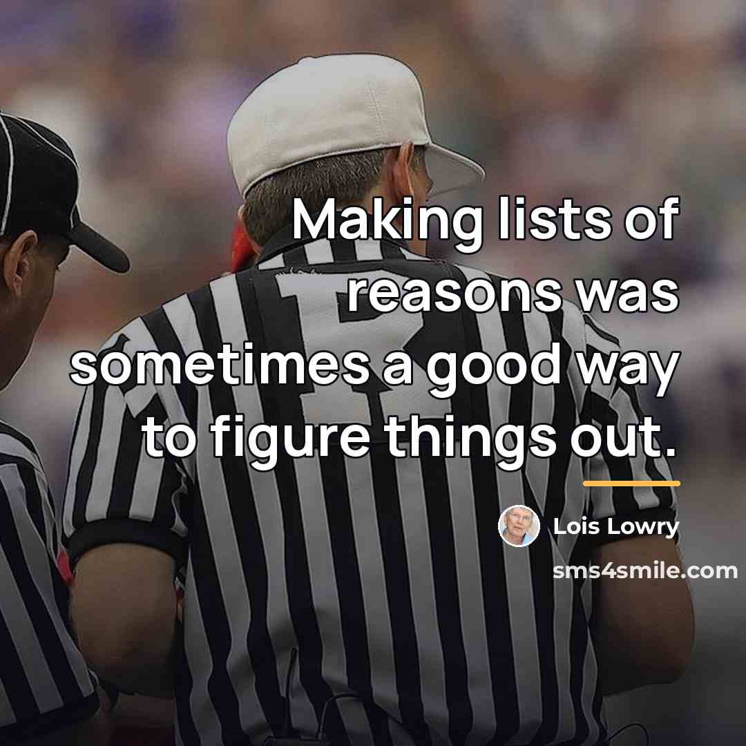 “Making lists of reasons was sometimes a good way to…” quote by Lois Lowry