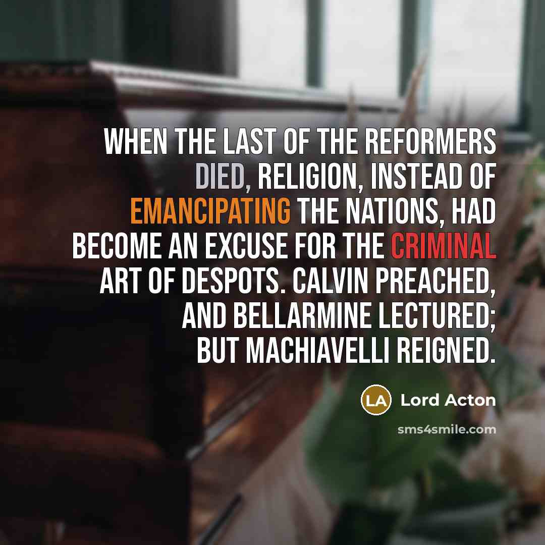 “When the last of the Reformers died, religion, instead of…” quote by Lord Acton