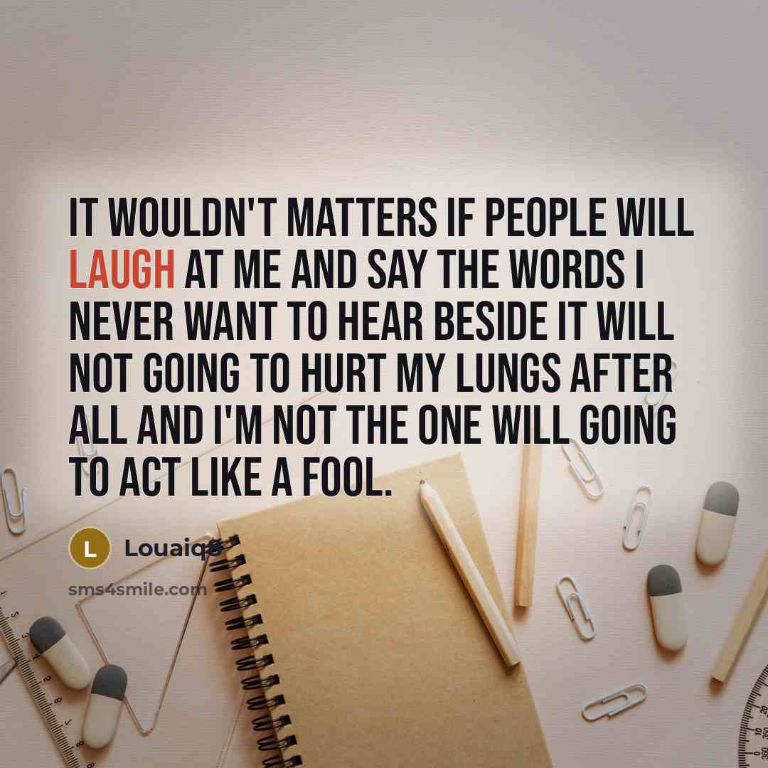 “It wouldn't matters If people will laugh at me and…” quote by Louaiq8