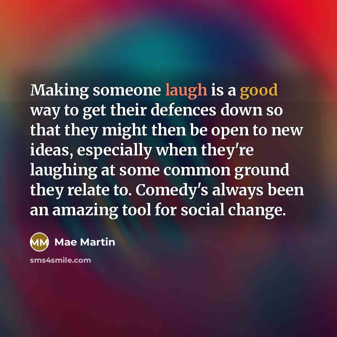 “Making someone laugh is a good way to get their…” quote by Mae Martin