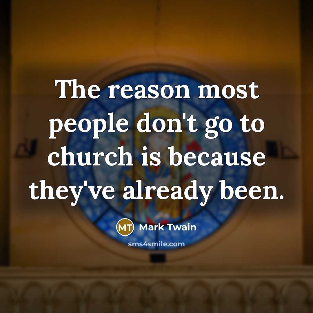“The reason most people don't go to church is because…” quote by Mark Twain