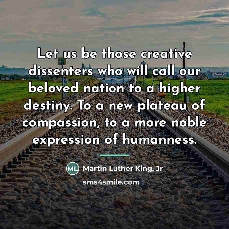 “Let us be those creative dissenters who will call our…” quote by Martin Luther King, Jr