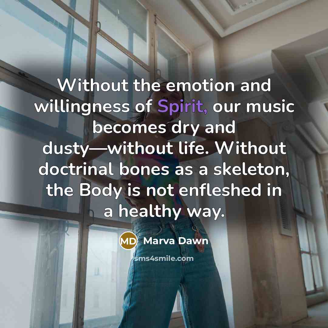 “Without the emotion and willingness of Spirit, our music becomes…” quote by Marva Dawn