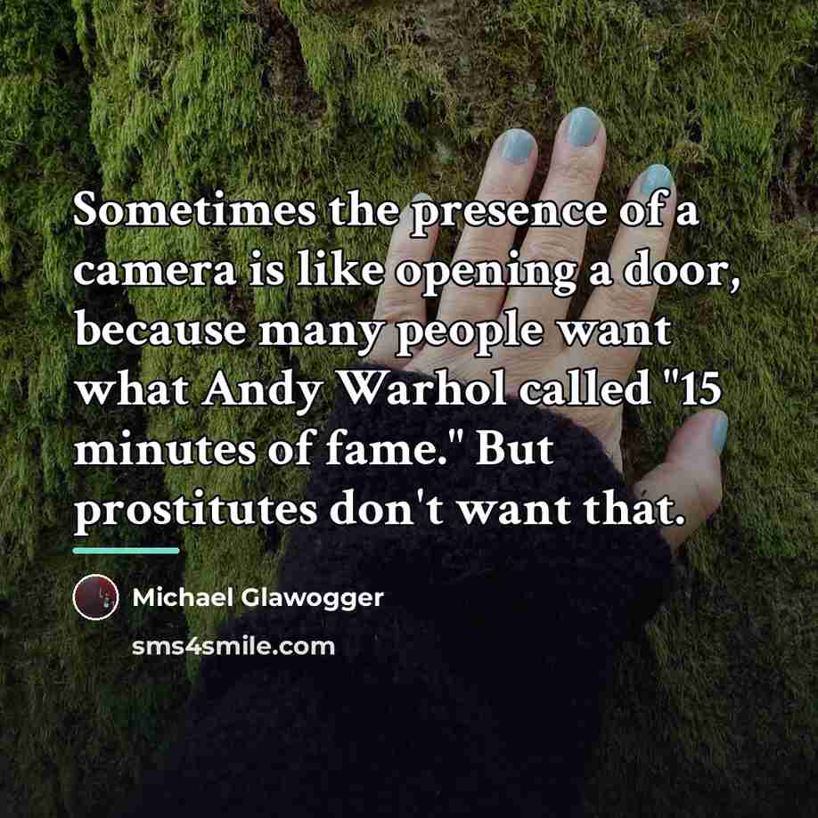“Sometimes the presence of a camera is like opening a…” quote by Michael Glawogger