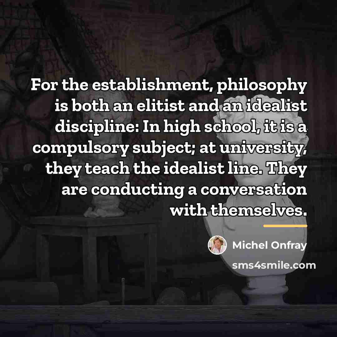 “For the establishment, philosophy is both an elitist and an…” quote by Michel Onfray