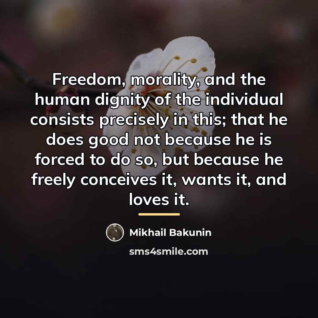 “Freedom, morality, and the human dignity of the individual consists…” quote by Mikhail Bakunin