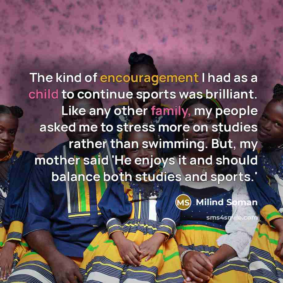 “The kind of encouragement I had as a child to…” quote by Milind Soman