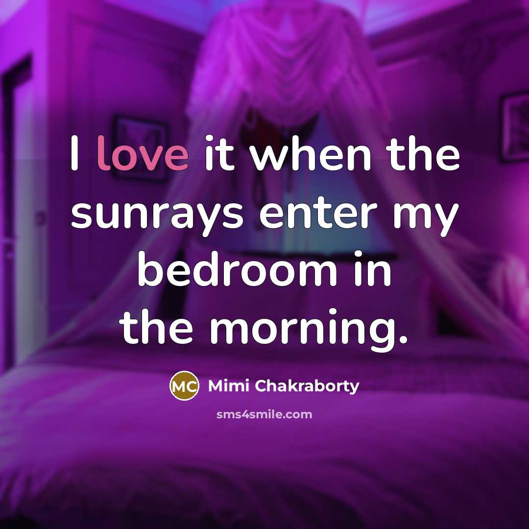 “I love it when the sunrays enter my bedroom in…” quote by Mimi Chakraborty