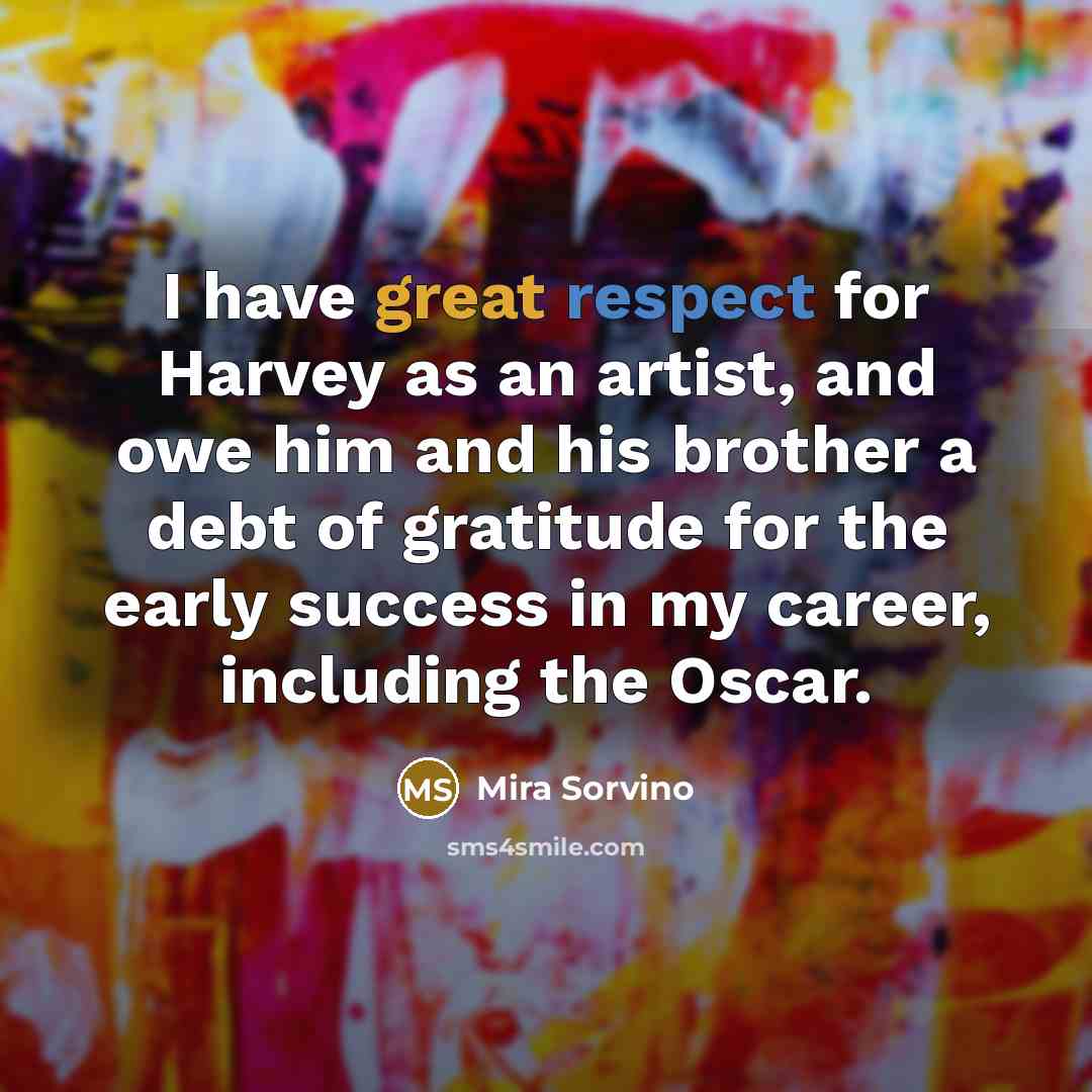 “I have great respect for Harvey as an artist, and…” quote by Mira Sorvino