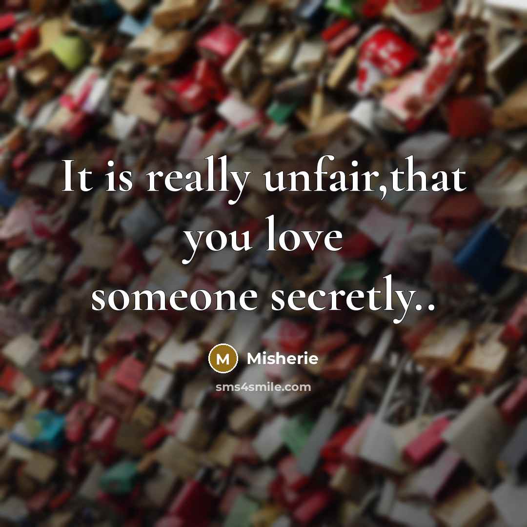 “It is really unfair,that you love someone secretly..…” quote by Misherie