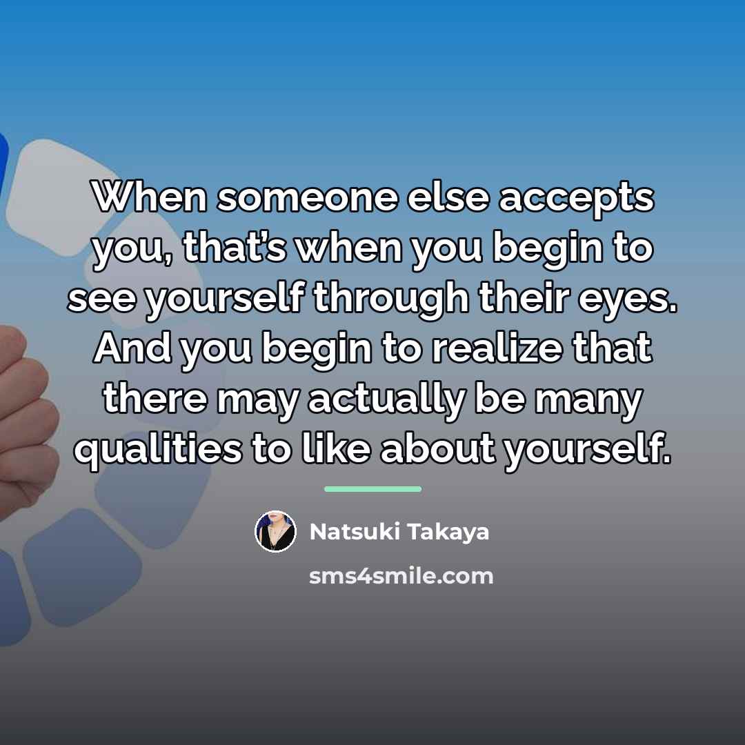 “When someone else accepts you, that’s when you begin to…” quote by Natsuki Takaya