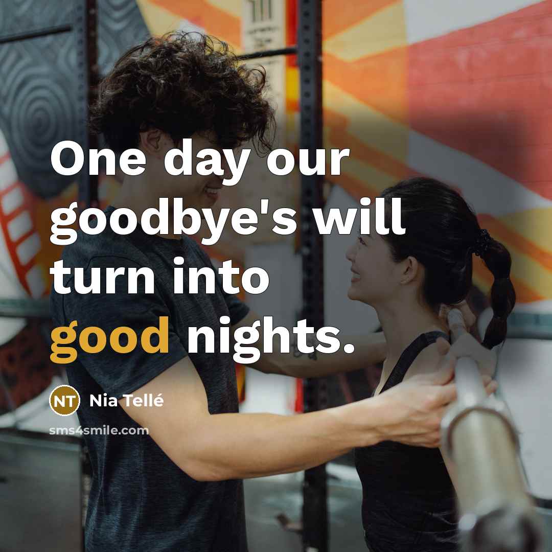 “One day our goodbye's will turn into good nights.…” quote by Nia Tellé