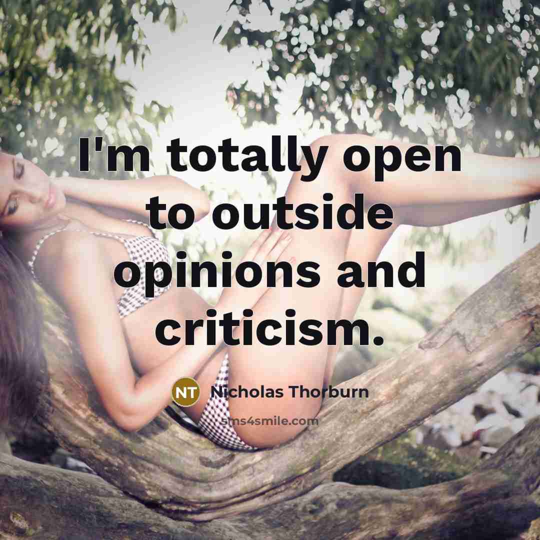 “I'm totally open to outside opinions and criticism.…” quote by Nicholas Thorburn