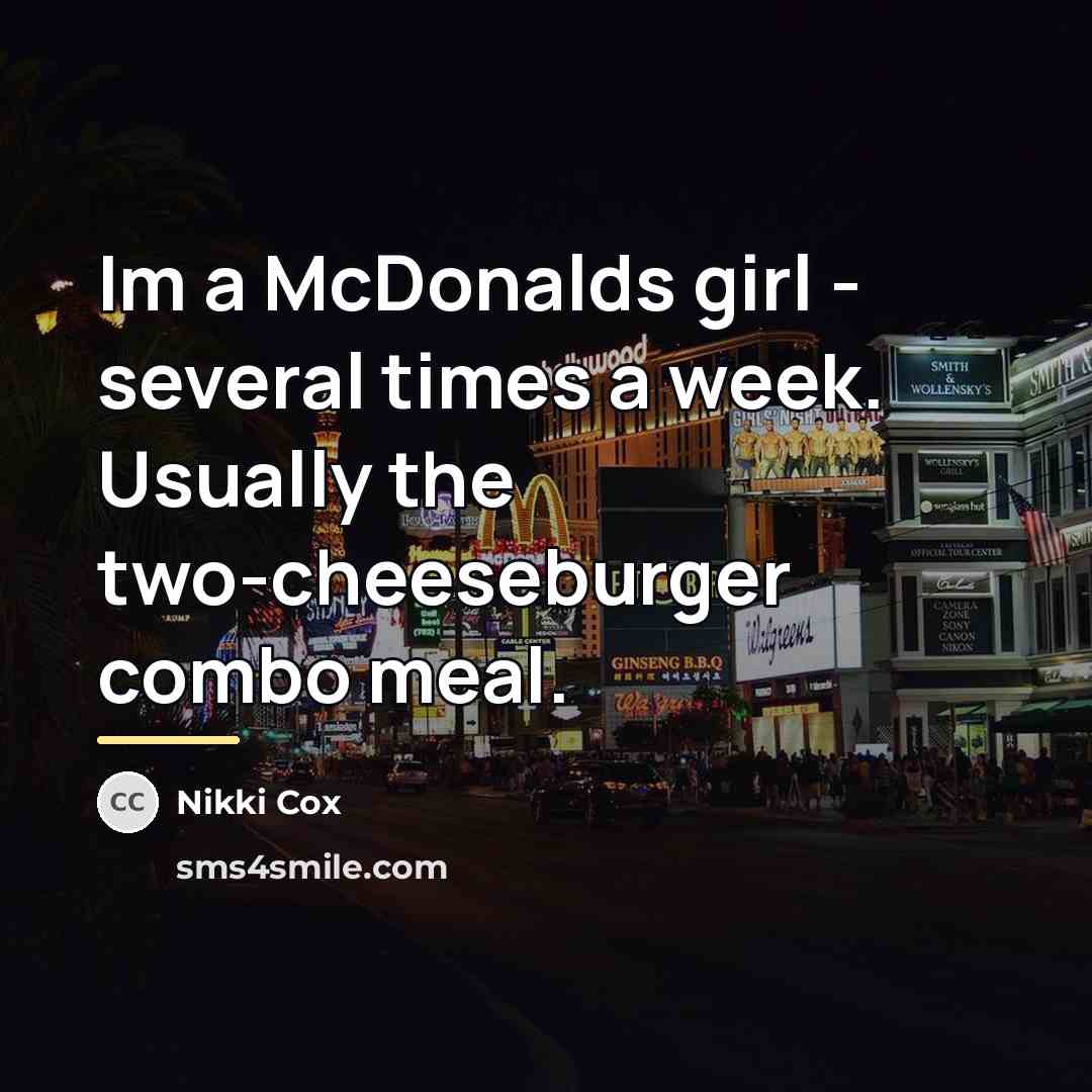 “Im a McDonalds girl - several times a week. Usually…” quote by Nikki Cox