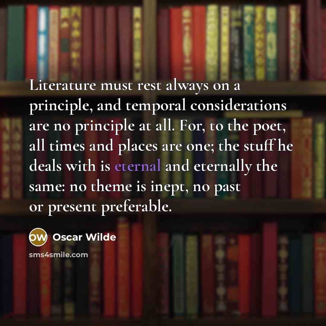 “Literature must rest always on a principle, and temporal considerations…” quote by Oscar Wilde