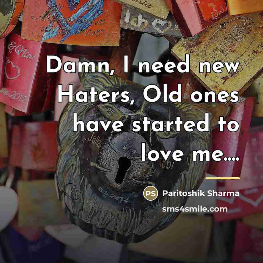 “Damn, I need new Haters, Old ones have started to…” quote by Paritoshik Sharma