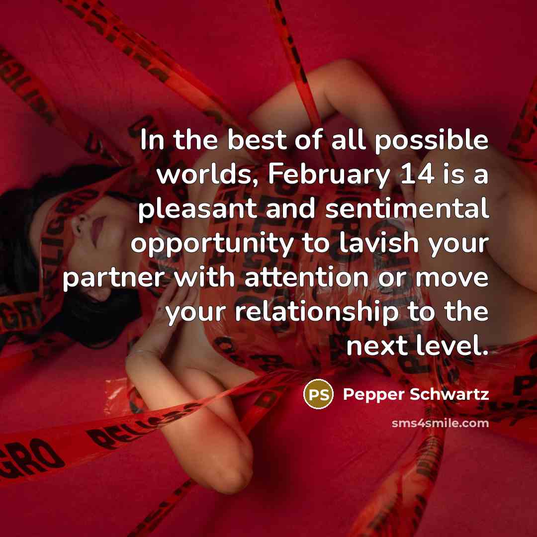 “In the best of all possible worlds, February 14 is…” quote by Pepper Schwartz