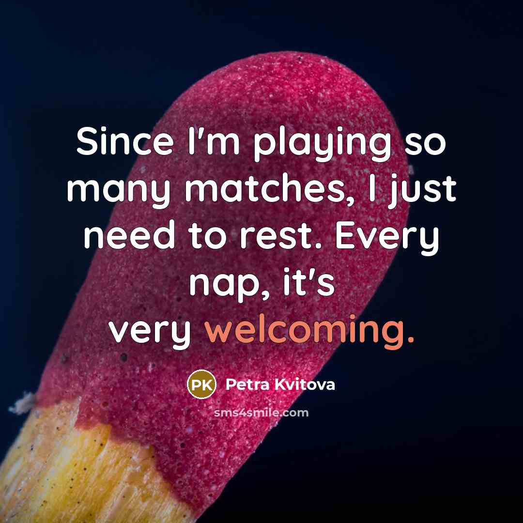 “Since I'm playing so many matches, I just need to…” quote by Petra Kvitova