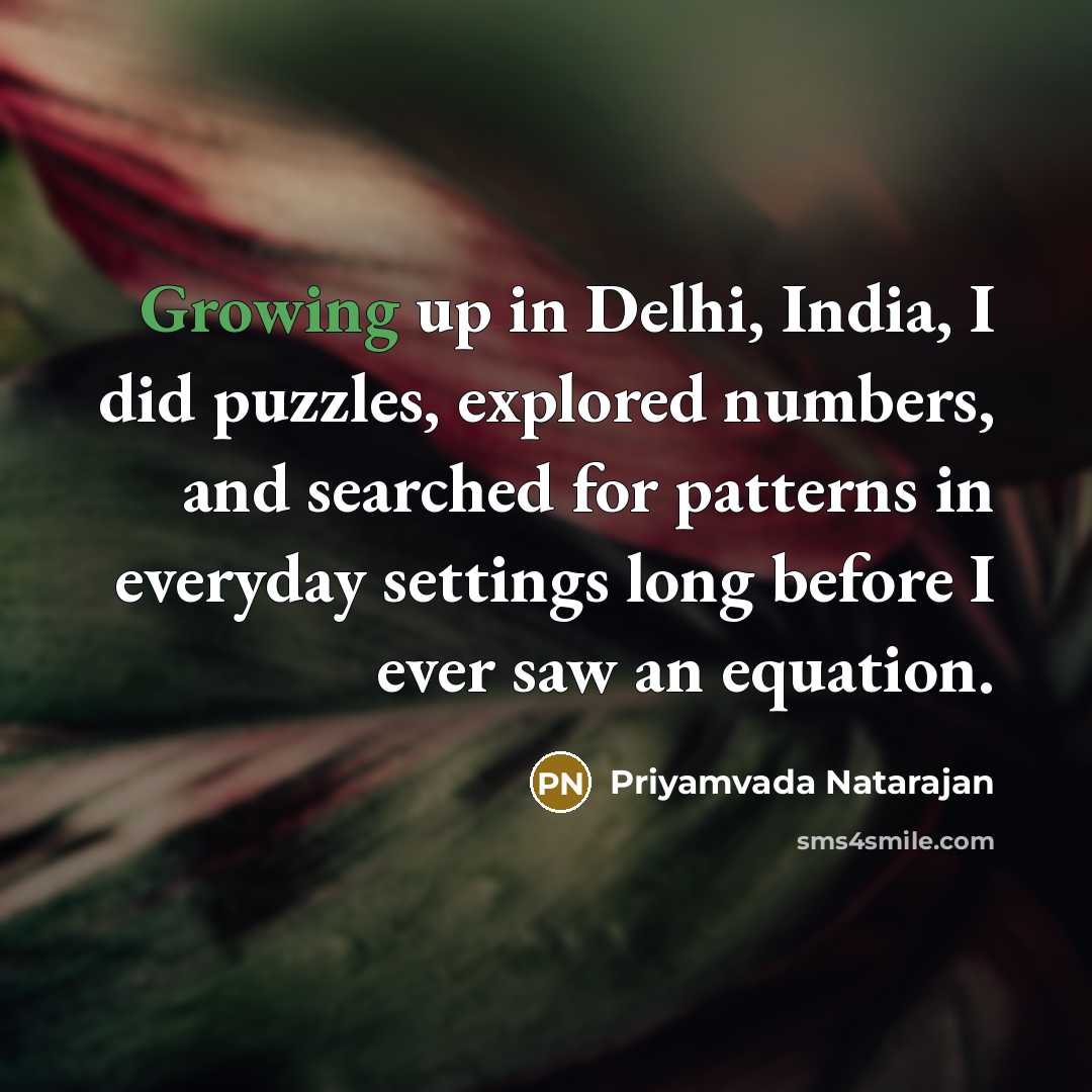 “Growing up in Delhi, India, I did puzzles, explored numbers,…” quote by Priyamvada Natarajan