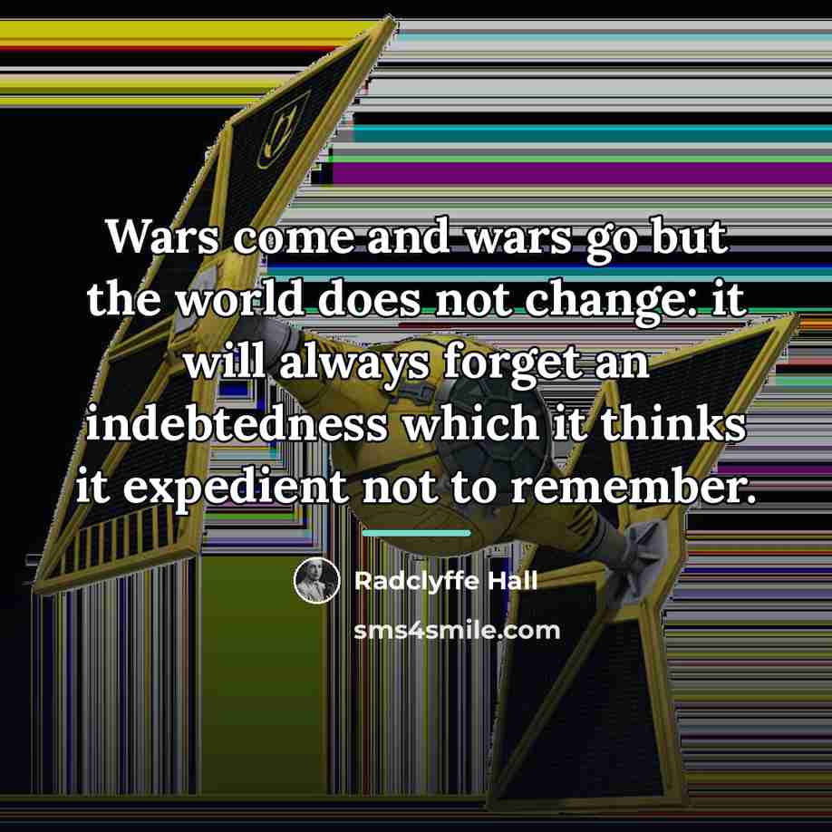 “Wars come and wars go but the world does not…” quote by Radclyffe Hall
