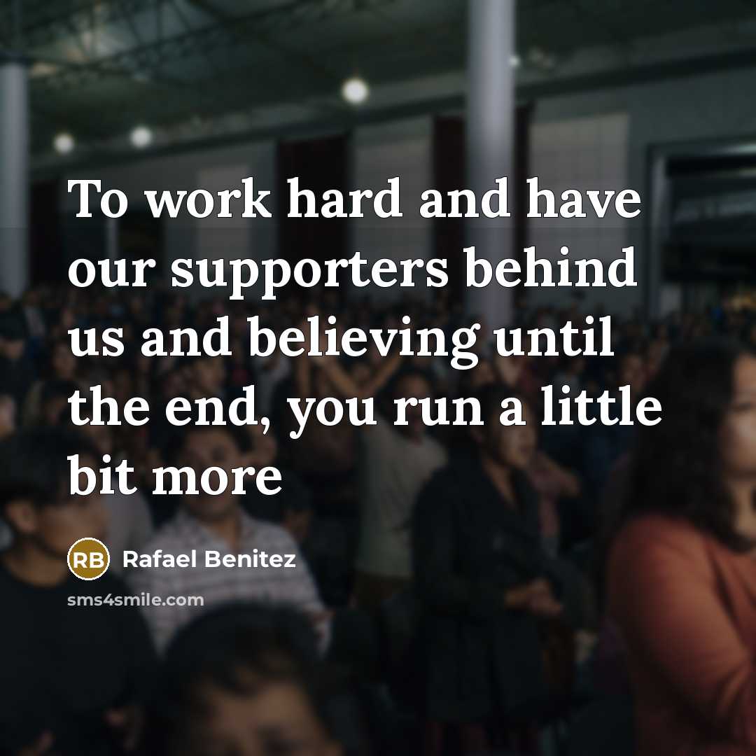 “To work hard and have our supporters behind us and…” quote by Rafael Benitez