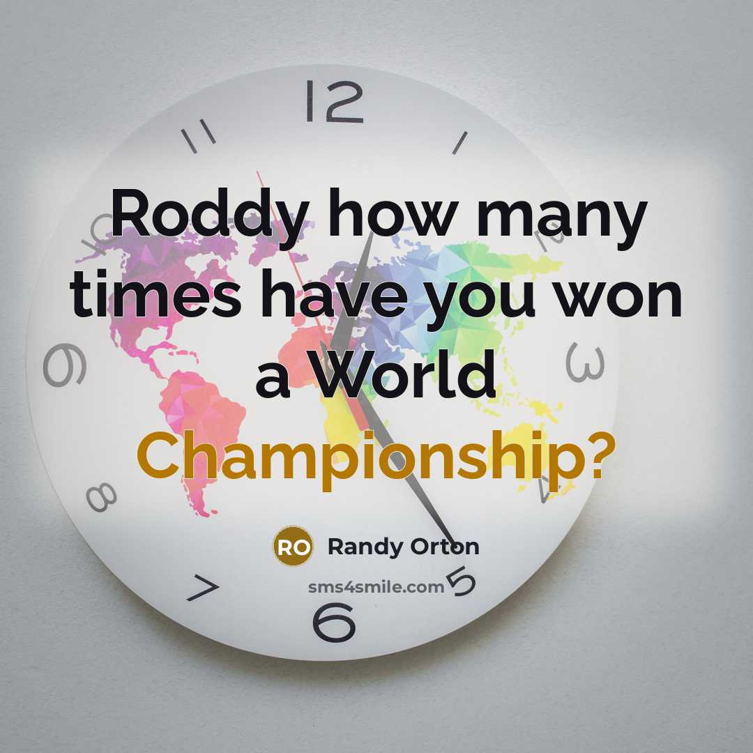 “Roddy how many times have you won a World Championship?…” quote by Randy Orton