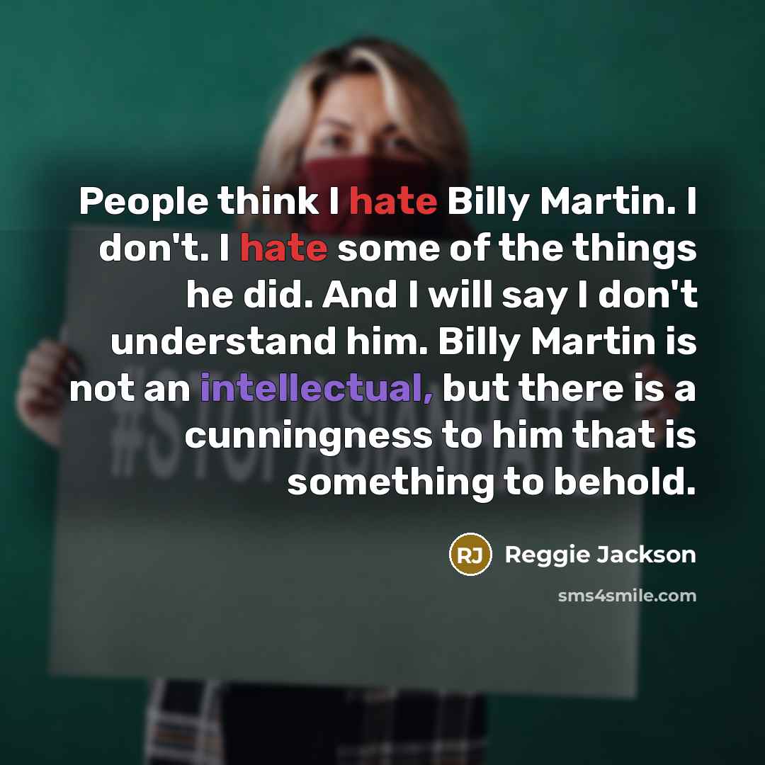 “People think I hate Billy Martin. I don't. I hate…” quote by Reggie Jackson