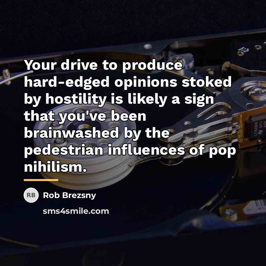 “Your drive to produce hard-edged opinions stoked by hostility is…” quote by Rob Brezsny