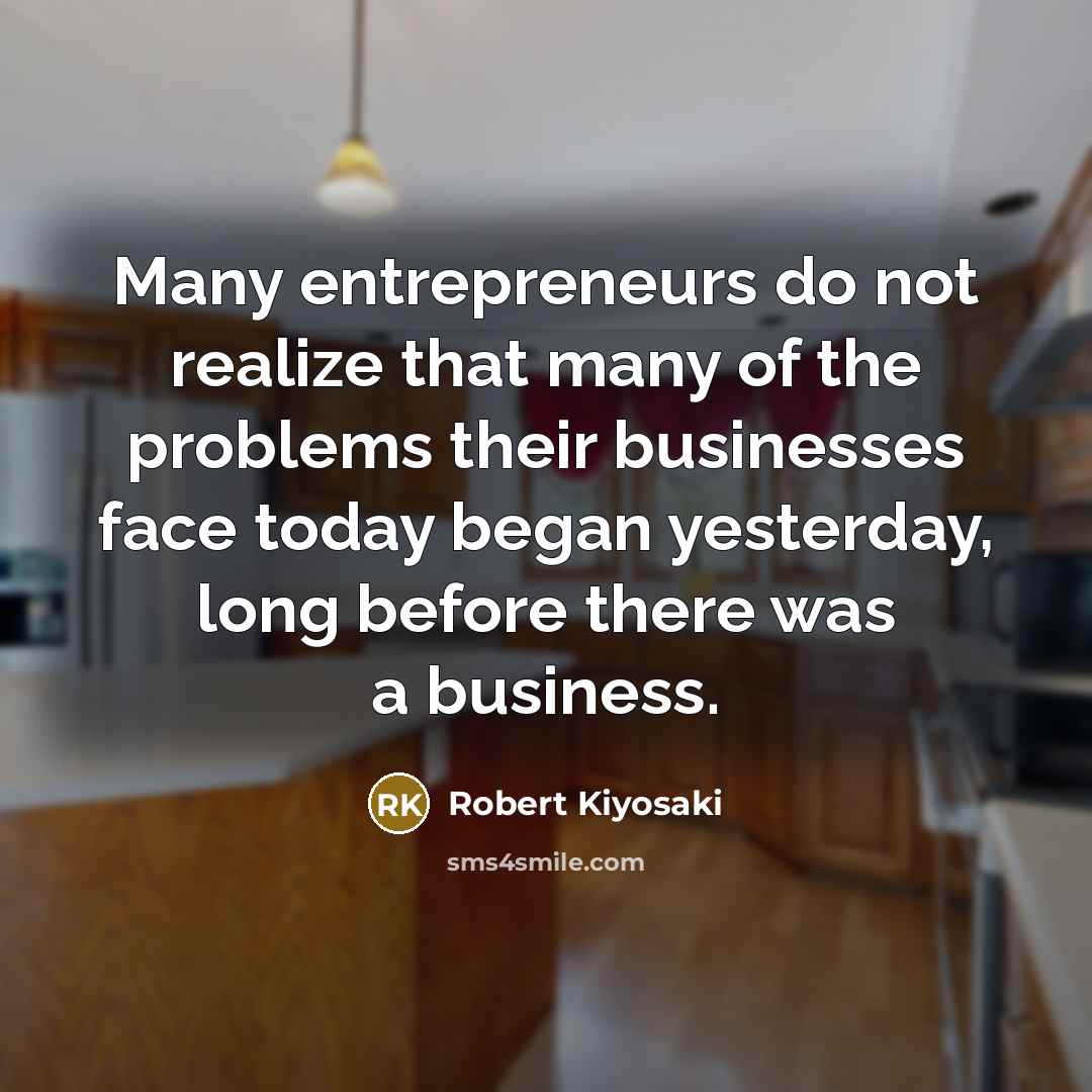 “Many entrepreneurs do not realize that many of the problems…” quote by Robert Kiyosaki