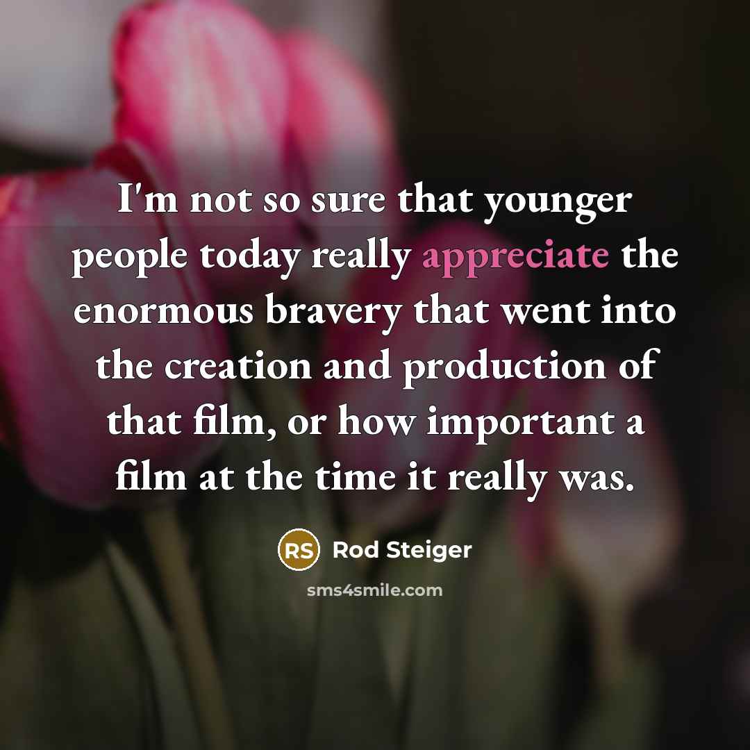 “I'm not so sure that younger people today really appreciate…” quote by Rod Steiger