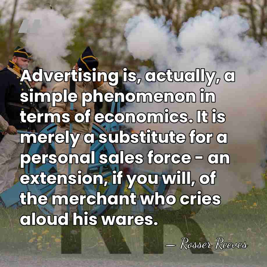 Advertising is, actually, a simple phenomenon in terms of economics. It is&hellip; - Rosser Reeves