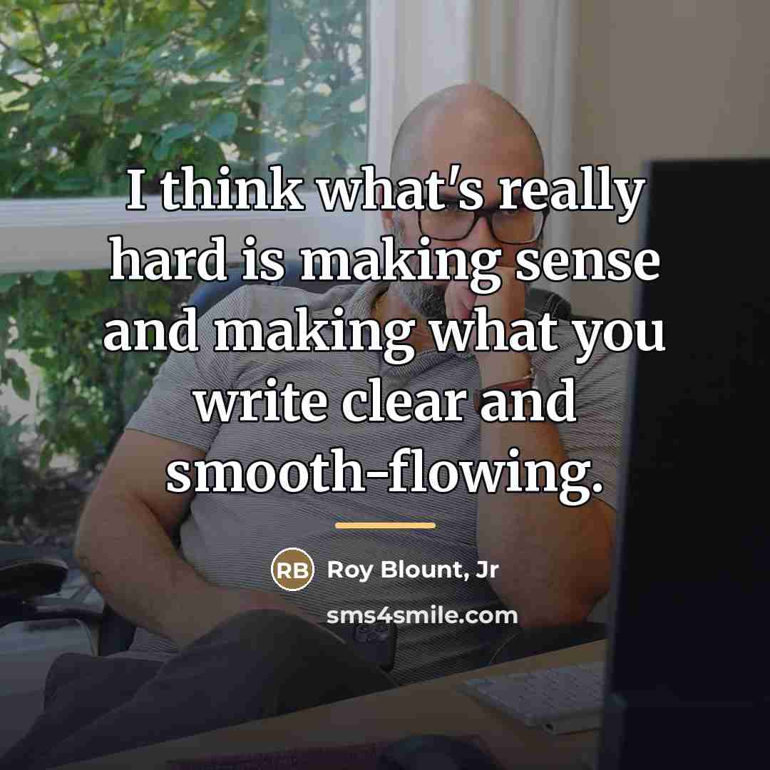 “I think what's really hard is making sense and making…” quote by Roy Blount, Jr