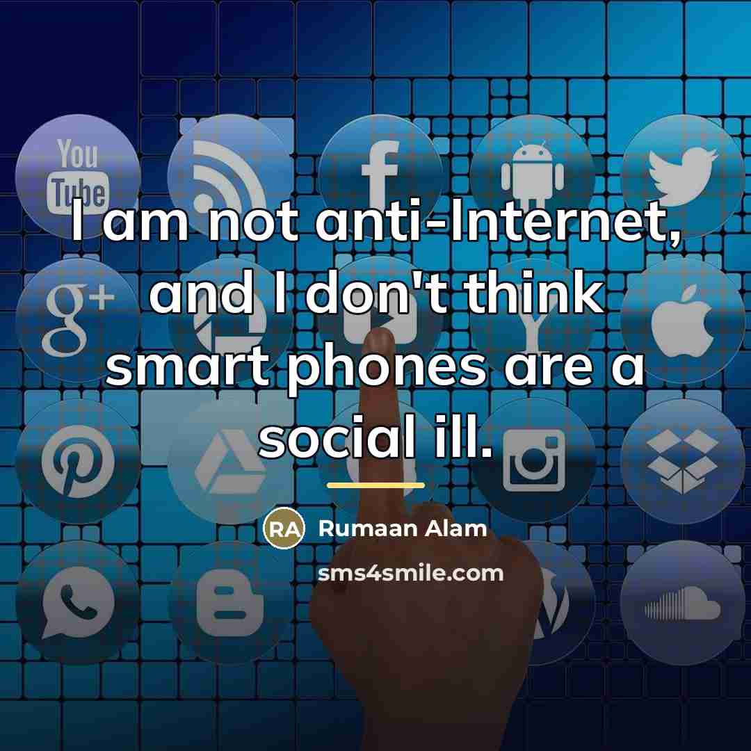 “I am not anti-Internet, and I don't think smart phones…” quote by Rumaan Alam
