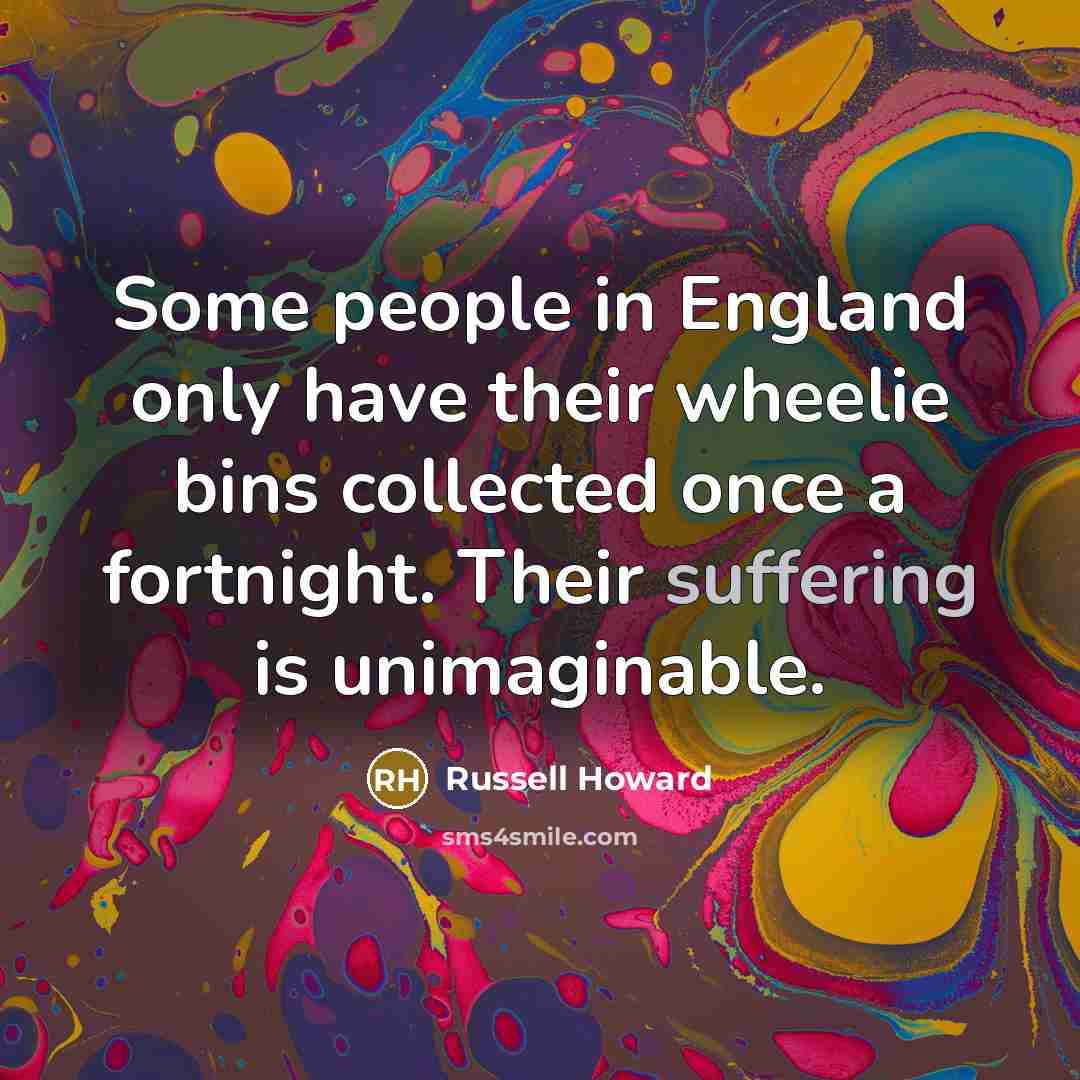 “Some people in England only have their wheelie bins collected…” quote by Russell Howard