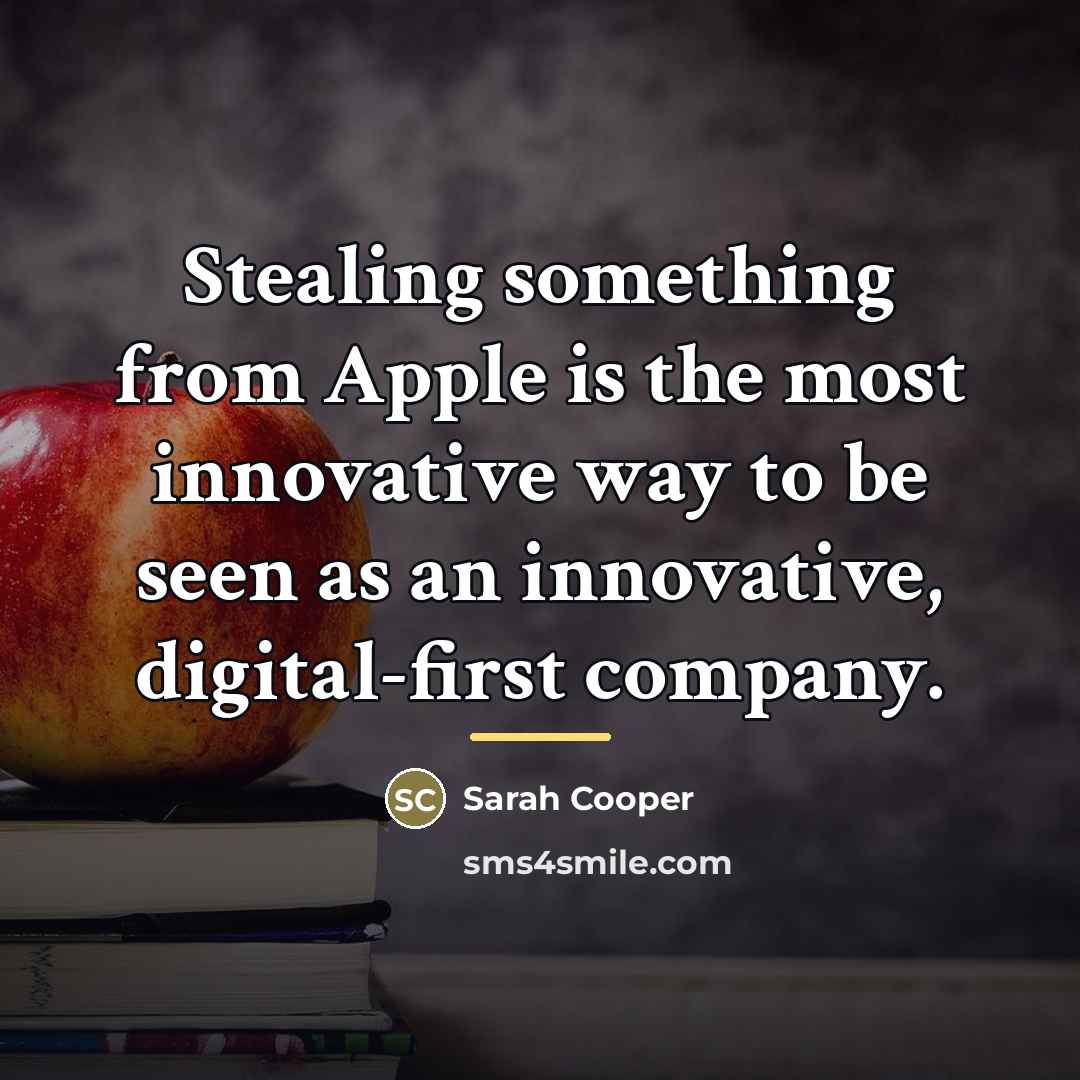 “Stealing something from Apple is the most innovative way to…” quote by Sarah Cooper