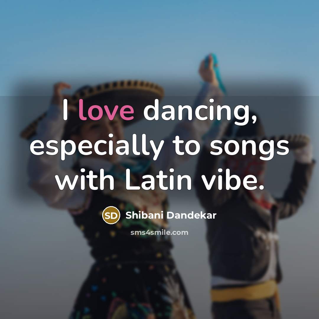 “I love dancing, especially to songs with Latin vibe.…” quote by Shibani Dandekar