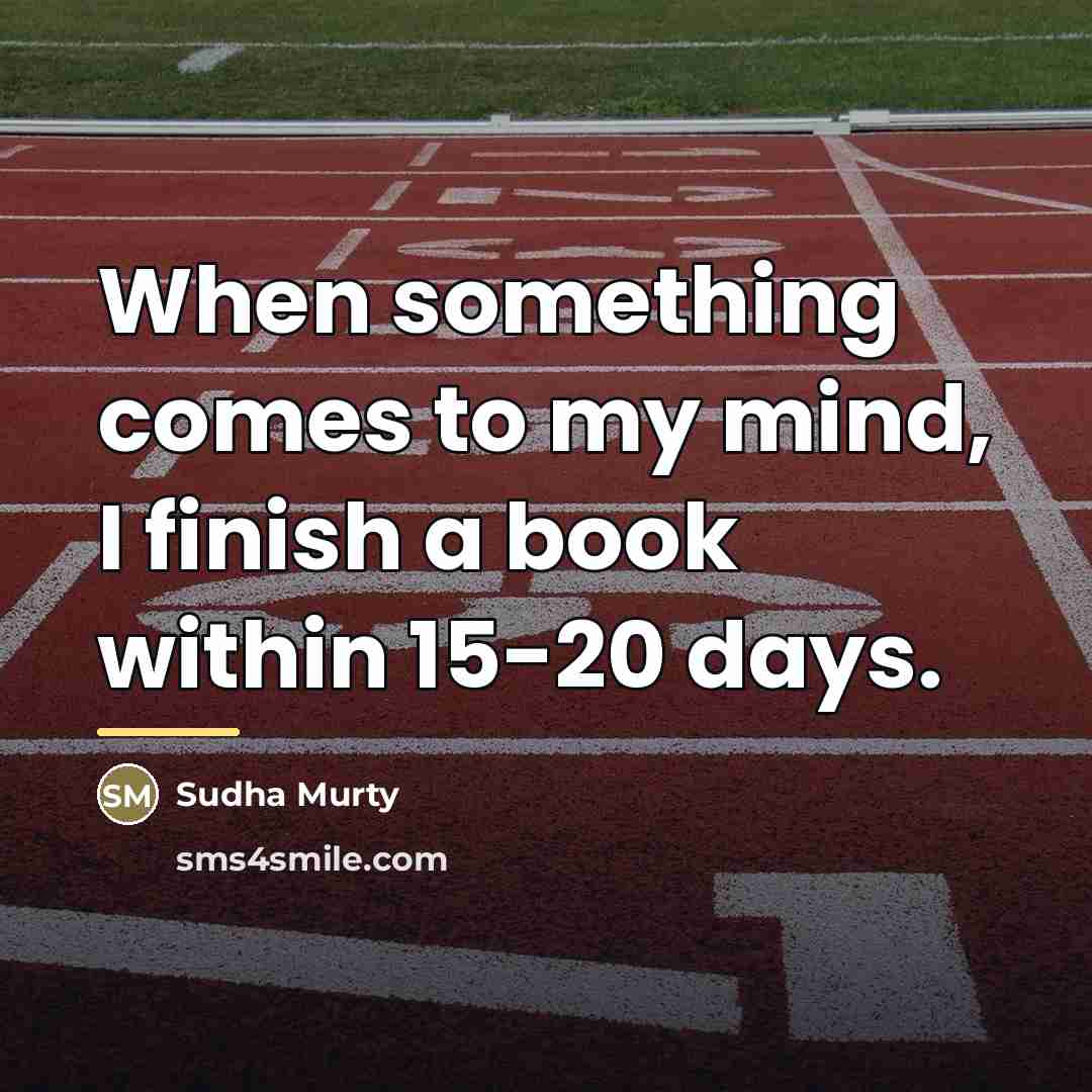 “When something comes to my mind, I finish a book…” quote by Sudha Murty