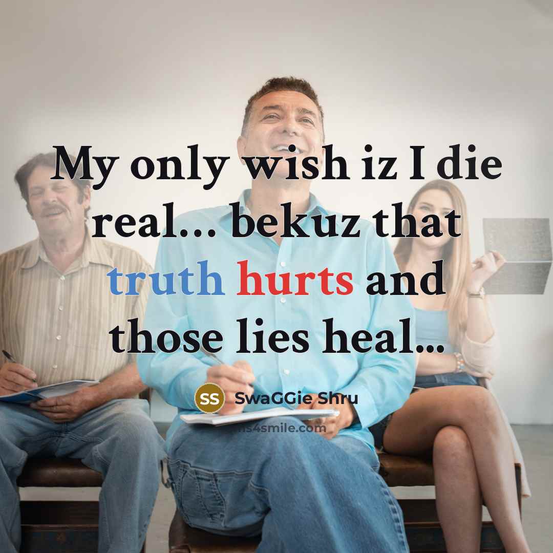 “My only wish iz I die real… bekuz that truth hurts and those lies heal...” quote by SwaGGie Shru