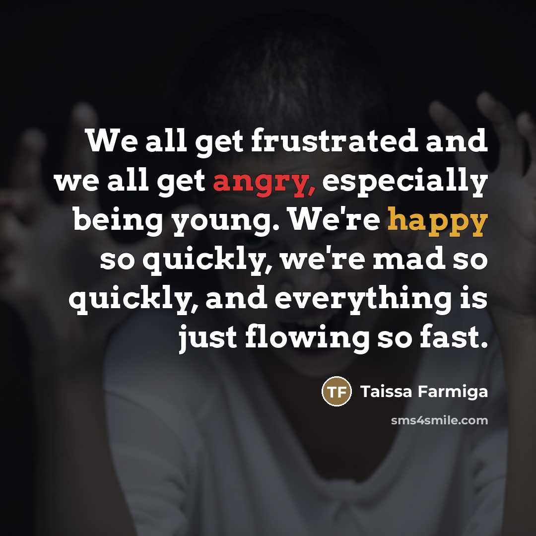 “We all get frustrated and we all get angry, especially…” quote by Taissa Farmiga