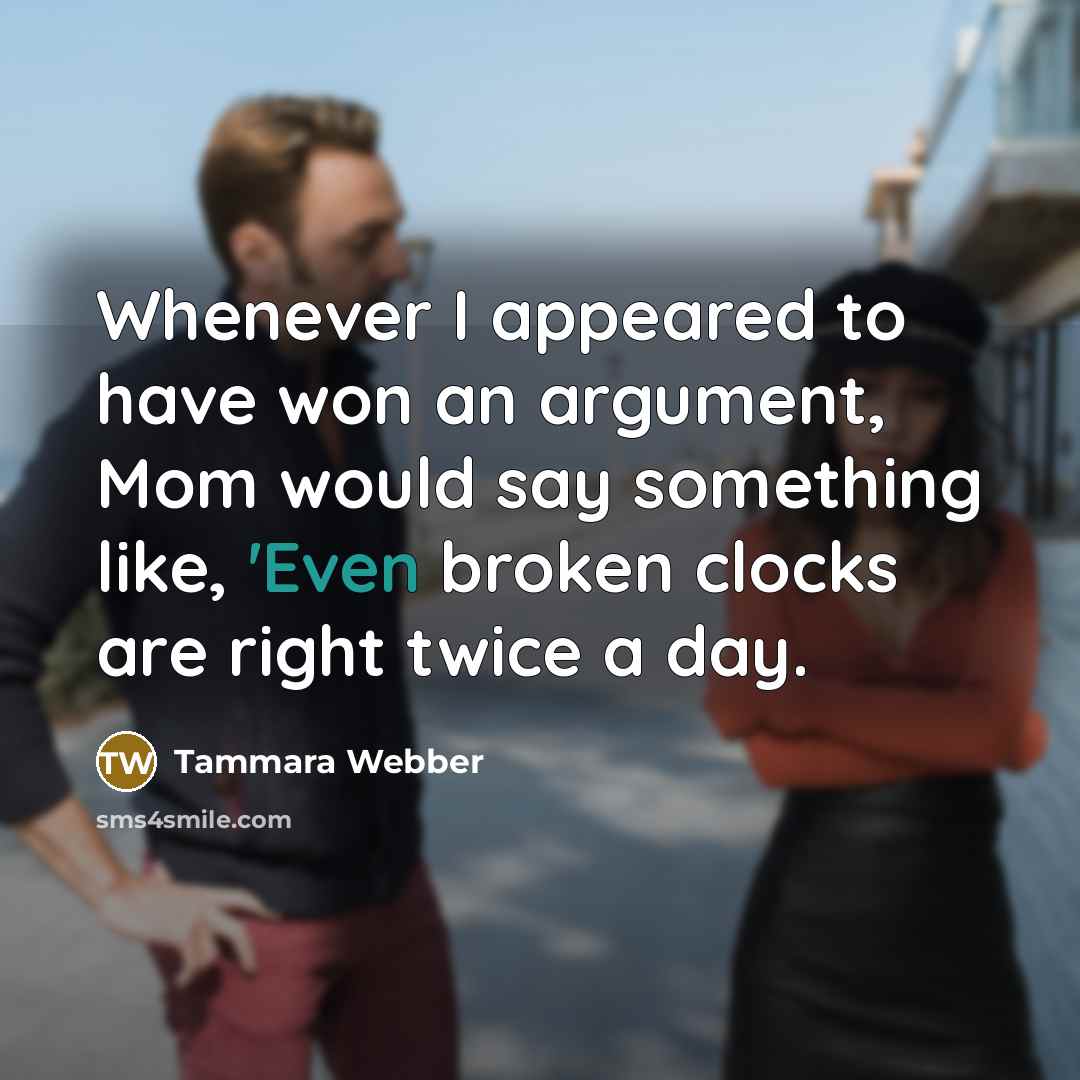 “Whenever I appeared to have won an argument, Mom would…” quote by Tammara Webber