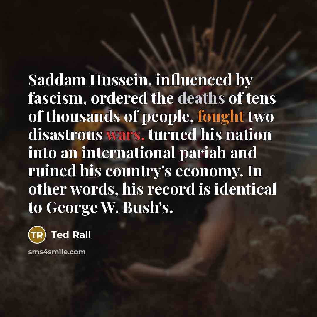 “Saddam Hussein, influenced by fascism, ordered the deaths of tens…” quote by Ted Rall