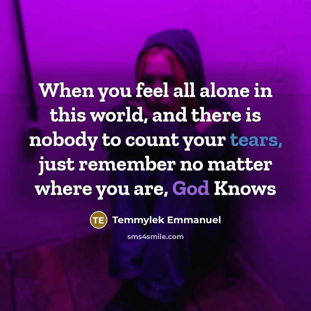 “When you feel all alone in this world, and there…” quote by Temmylek Emmanuel
