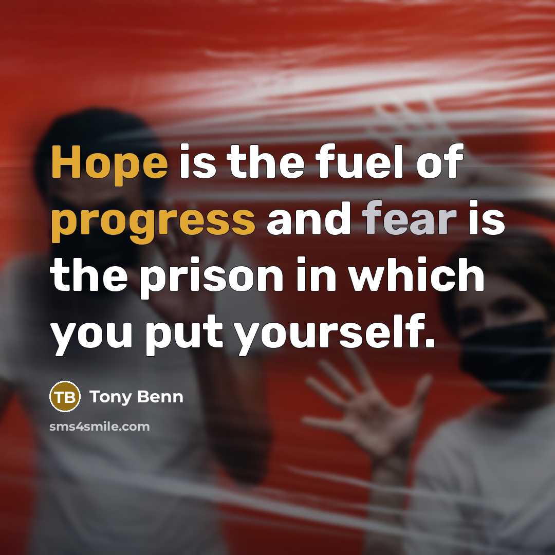 “Hope is the fuel of progress and fear is the…” quote by Tony Benn