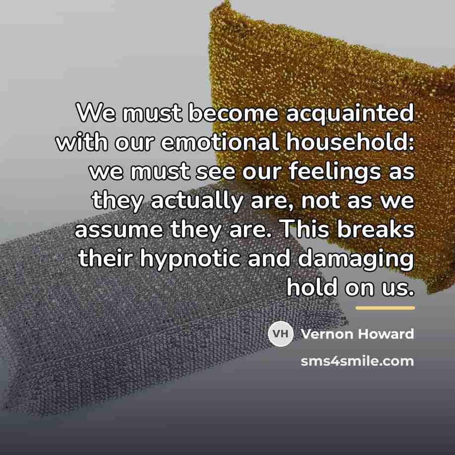 “We must become acquainted with our emotional household: we must…” quote by Vernon Howard