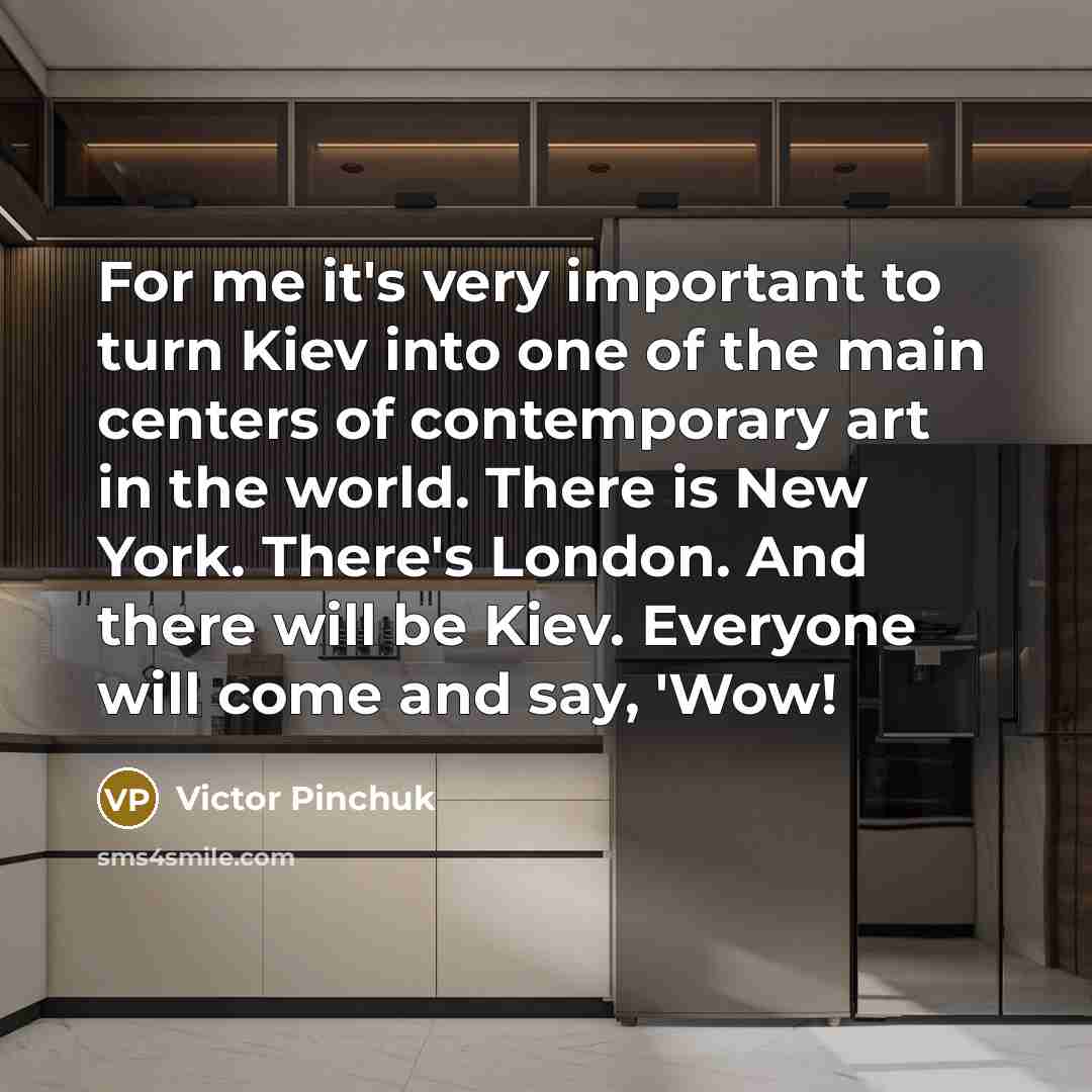 “For me it's very important to turn Kiev into one…” quote by Victor Pinchuk